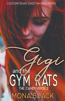 Gigi and the Gym Rats: Contemporary Sweet RH Omegaverse by Black, Mona