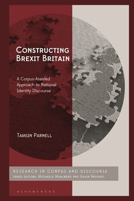 Constructing Brexit Britain: A Corpus-Assisted Approach to National Identity Discourse by Parnell, Tamsin