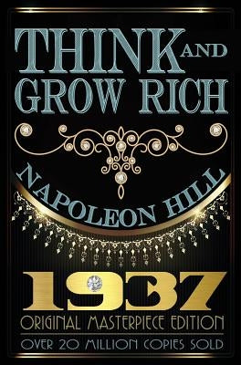 Think and Grow Rich: 1937 Original Masterpiece by Hill, Napoleon