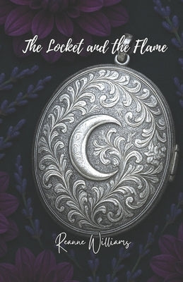The Locket and the Flame by Williams, Reanne