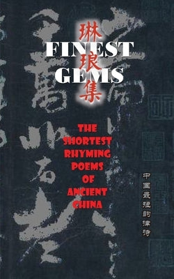 Finest Gems: The Shortest Rhyming Poems of Ancient China by Fang, Yuhua
