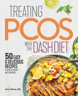 Treating Pcos with the Dash Diet: Empower the Warrior from Within by Plano, Amy