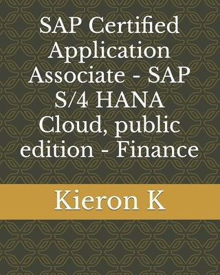 SAP Certified Application Associate - SAP S/4 HANA Cloud, public edition - Finance by K, Kieron