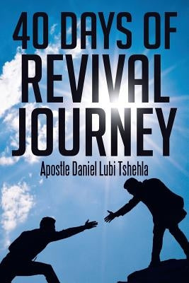 40 Days of Revival Journey by Lubi Tshehla, Apostle Daniel