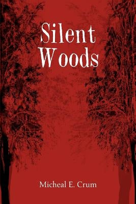 Silent Woods by Crum, Micheal E.