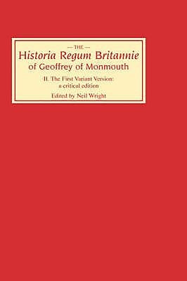Historia Regum Britannie of Geoffrey of Monmouth II: The First Variant Version: A Critical Edition by Wright, Neil