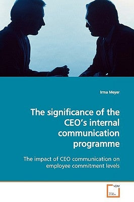 The significance of the CEO's internal communication programme by Meyer, Irma
