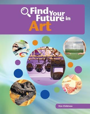 Find Your Future in Art by Childress, Kim