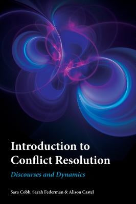 Introduction to Conflict Resolution: Discourses and Dynamics by Cobb, Sara
