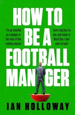 How to Be a Football Manager by Holloway, Ian