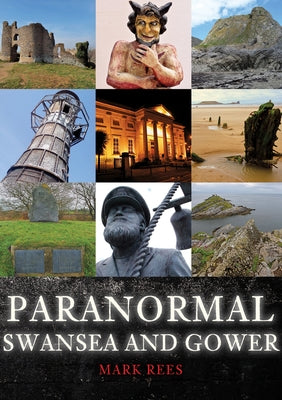 Paranormal Swansea and Gower by Rees, Mark