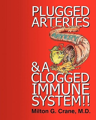 Plugged Arteries & A Clogged Immune System!! by Crane, Milton G.