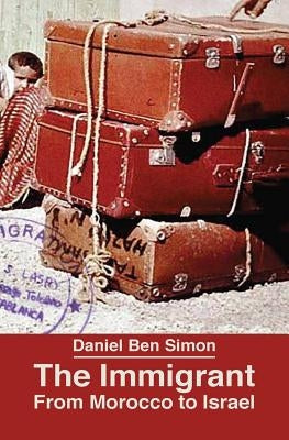 The Immigrant: From Morocco to Israel by Ben Simon, Daniel