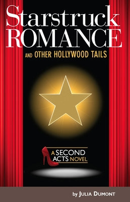 Starstruck Romance and Other Hollywood Tails: A Second Acts Novel by Dumont, Julia