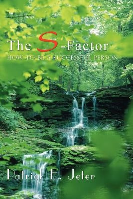 The S-Factor: How To Be A Successful Person by Jeter, Patrick E.