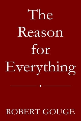 The Reason for Everything by Gouge, Robert