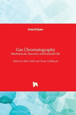 Gas Chromatography: Biochemicals, Narcotics and Essential Oils by Salih, Bekir