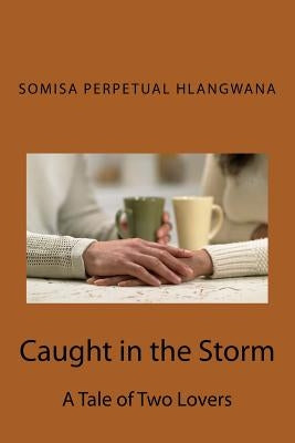 Caught in the Storm by Hlangwana, Somisa Perpetual