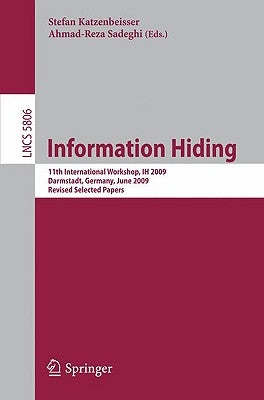 Information Hiding: 11th International Workshop, IH 2009, Darmstadt, Germany, June 8-10, 2009, Revised Selected Papers by Katzenbeisser, Stefan