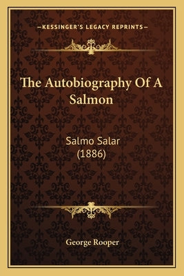 The Autobiography Of A Salmon: Salmo Salar (1886) by Rooper, George
