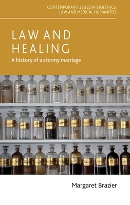 Law and Healing: A History of a Stormy Marriage by Brazier, Margaret