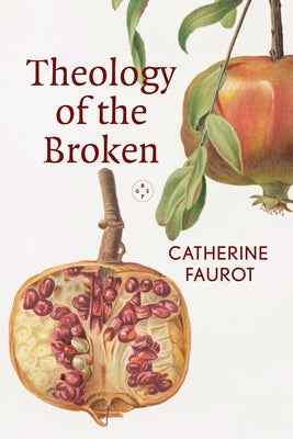 Theology of the Broken by Faurot, Catherine