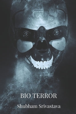 Bio Terror: You're Being Monitored and Watched by Srivastava, Shubham