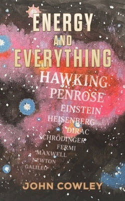 Energy and Everything by Cowley, John