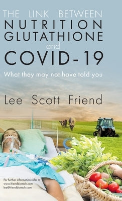 The Link between Nutrition, Glutathione and Covid-19 by Friend, Lee Scott