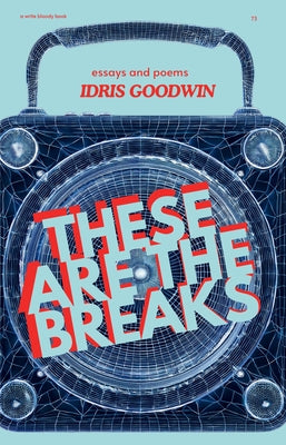 These Are the Breaks: A Collection of Prose by Goodwin, Idris
