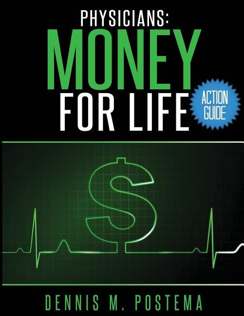 Action Guide Physicians: Money For Life by Postema, Dennis M.