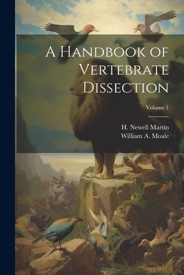 A Handbook of Vertebrate Dissection; Volume 1 by Martin, H. Newell (Henry Newell) 184