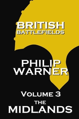British Battlefields - Volume 3 - The Midlands by Warner, Phillip