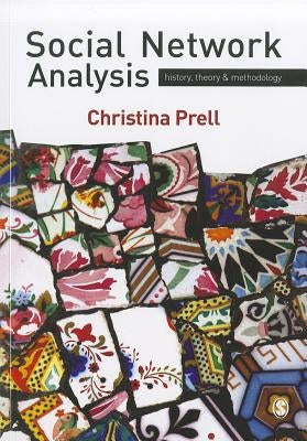 Social Network Analysis: History, Theory & Methodology by Prell, Christina