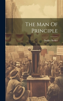 The Man Of Principle by Barker, Dudley