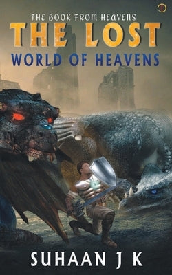 The Lost World of Heavens by J, Suhaan K.