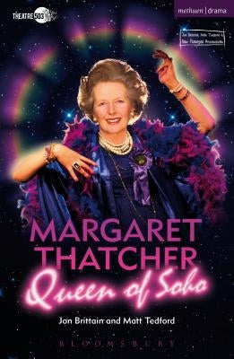 Margaret Thatcher Queen of Soho by Brittain, Jon