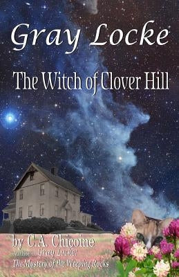Gray Locke: The Witch of Clover Hill by Chicoine, C. A.