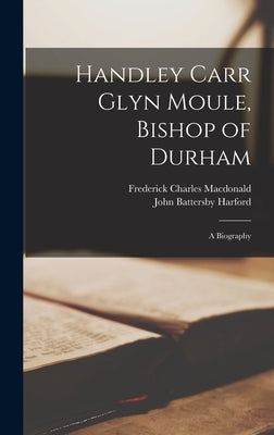 Handley Carr Glyn Moule, Bishop of Durham: A Biography by Battersby, Harford John