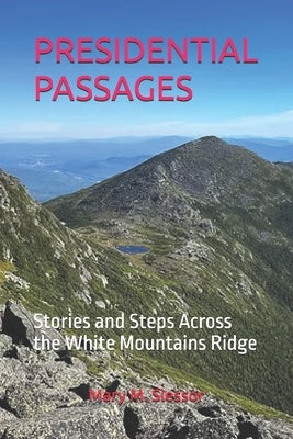 Presidential Passages: Stories and Steps Across the White Mountains Ridge by M. Slessor, Mary