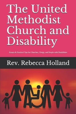 The United Methodist Church and Disability: Essays and Practical Tips for Churches, Clergy, and People with Disabilities by Harris, Martha