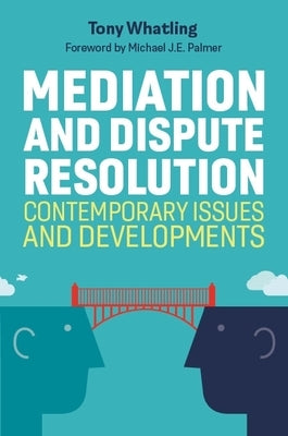 Mediation and Dispute Resolution: Contemporary Issues and Developments by Whatling, Tony