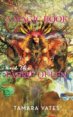 A Magic Book and the Faerie Queen by Yates, Tamara