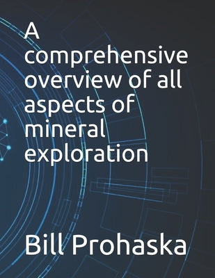 A comprehensive overview of all aspects of mineral exploration by Barton, Alf