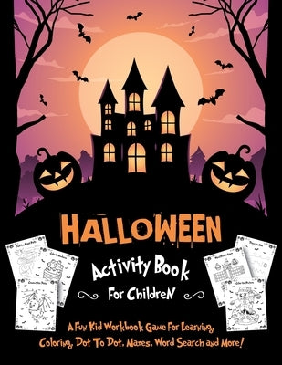 Halloween Activity Book for Children: Fantastic Activity Book For Boys And Girls: Word Search, Mazes, Coloring Pages, Connect the dots, how to draw ta by Go, Halloween