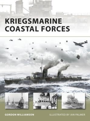 Kriegsmarine Coastal Forces by Williamson, Gordon