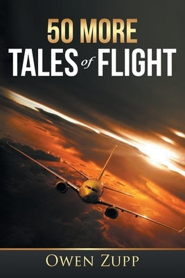 50 More Tales of Flight: An Aviation Journey. by Zupp, Owen