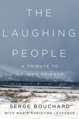 The Laughing People: A Tribute to My Innu Friends by Lévesque, Marie-Christine