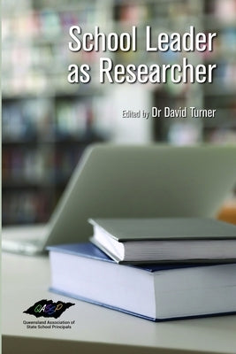 School Leader as Researcher by Turner, David