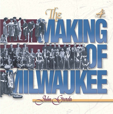 The Making of Milwaukee by Gurda, John